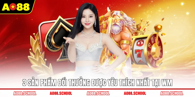 3 sản phẩm đổi thưởng được yêu thích nhất tại WM 3 sản phẩm đổi thưởng được yêu thích nhất tại WM