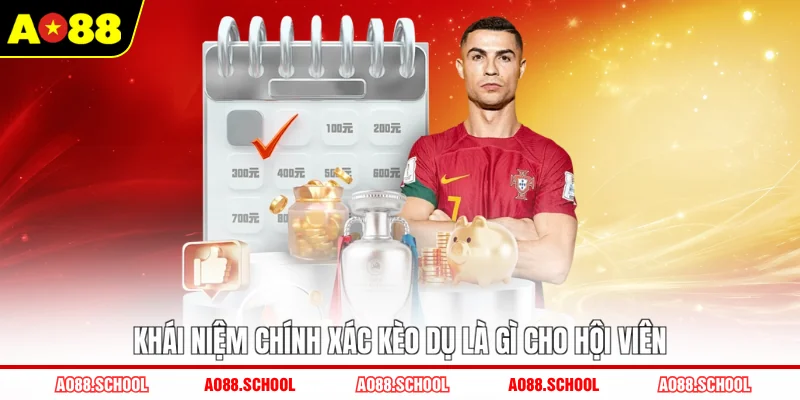 Khái niệm chính xác kèo dụ là gì cho hội viên Khái niệm chính xác kèo dụ là gì cho hội viên
