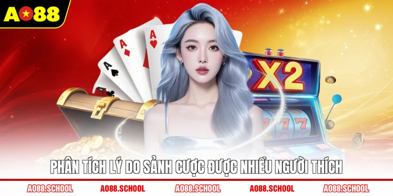 Phân tích lý do sảnh cược được nhiều người thích Phân tích lý do sảnh cược được nhiều người thích